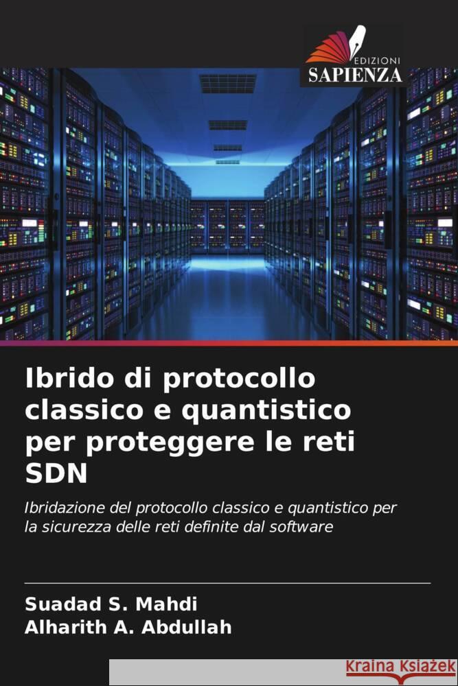 Ibrido di protocollo classico e quantistico per proteggere le reti SDN S. Mahdi, Suadad, A. Abdullah, Alharith 9786204589879 Edizioni Sapienza - książka