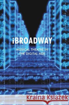 IBROadway: Musical Theatre in the Digital Age Hillman-McCord, Jessica 9783319648750 Palgrave MacMillan - książka