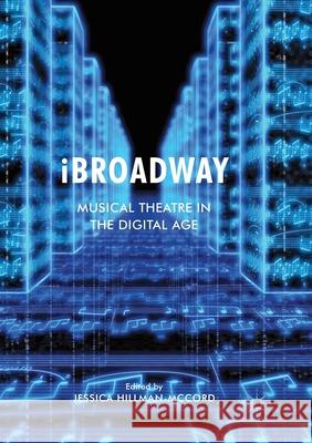 IBROadway: Musical Theatre in the Digital Age Hillman-McCord, Jessica 9783319878928 Palgrave MacMillan - książka