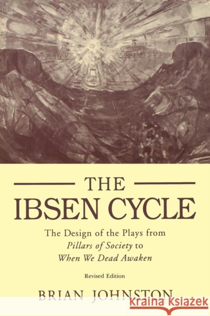 Ibsen Cycle: The Design of the Plays from Pillars of Society to When We Dead Awaken Johnston, Brian 9780271008745 Pennsylvania State University Press - książka