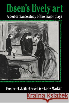 Ibsen's Lively Art: A Performance Study of the Major Plays Marker, Frederick J. 9780521619240 Cambridge University Press - książka