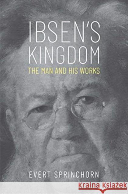 Ibsen's Kingdom: The Man and His Works Evert Sprinchorn 9780300228663 Yale University Press - książka