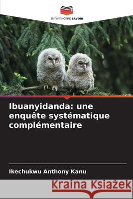 Ibuanyidanda: une enquête systématique complémentaire Kanu, Ikechukwu Anthony 9786207480173 Editions Notre Savoir - książka