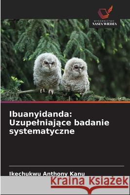 Ibuanyidanda: Uzupelniajace badanie systematyczne Kanu, Ikechukwu Anthony 9786207480197 Wydawnictwo Nasza Wiedza - książka
