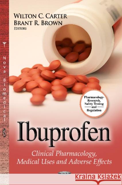 Ibuprofen: Clinical Pharmacology, Medical Uses & Adverse Effects Wilton C Carter, Brant R Brown 9781626186590 Nova Science Publishers Inc - książka