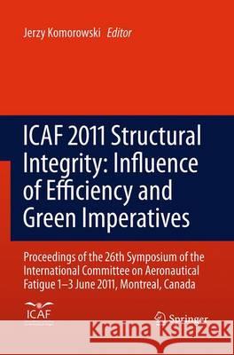 Icaf 2011 Structural Integrity: Influence of Efficiency and Green Imperatives: Proceedings of the 26th Symposium of the International Committee on Aer Komorowski, Jerzy 9789401778824 Springer - książka