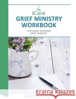 iCare Grief Ministry Workbook Lynda Cheldeli Linda Findlay Rev Roland H. Johnso 9781950712120 Alyblue Media - książka