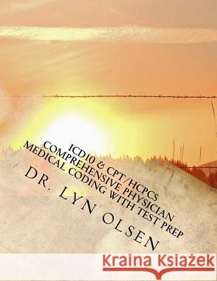 ICD10 & CPT/HCPCS Comprehensive Physician Medical Coding with Test Prep Olsen, Lyn 9780692573280 Comprehensive Study of ICD-1 Diagnostic Medi - książka