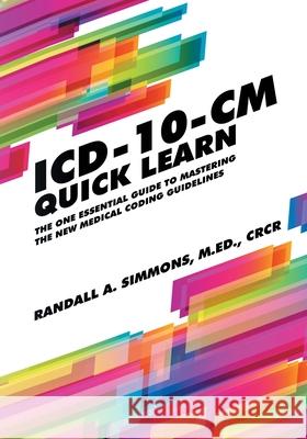 ICD-10-CM Quick Learn Randall a. Simmons 9780997087406 Quick Learn Guides - książka