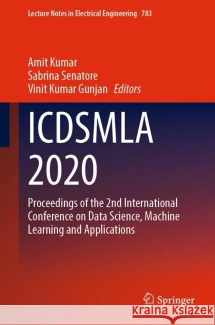 Icdsmla 2020: Proceedings of the 2nd International Conference on Data Science, Machine Learning and Applications Amit Kumar Sabrina Senatore Vinit Kumar Gunjan 9789811636899 Springer - książka
