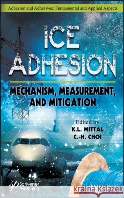 Ice Adhesion: Mechanism, Measurement, and Mitigation Choi, Chang-Hwan 9781119640370 Wiley-Scrivener - książka