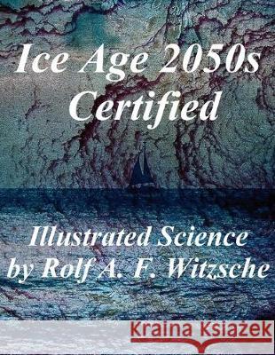 Ice Age 2050s Certified: Illustrated Science Exploration Rolf A. F. Witzsche 9781687563217 Independently Published - książka
