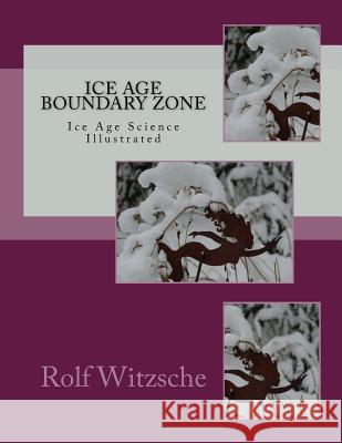 Ice Age Boundary Zone: Ice Age Science Illustrated Rolf A. F. Witzsche 9781719031271 Createspace Independent Publishing Platform - książka