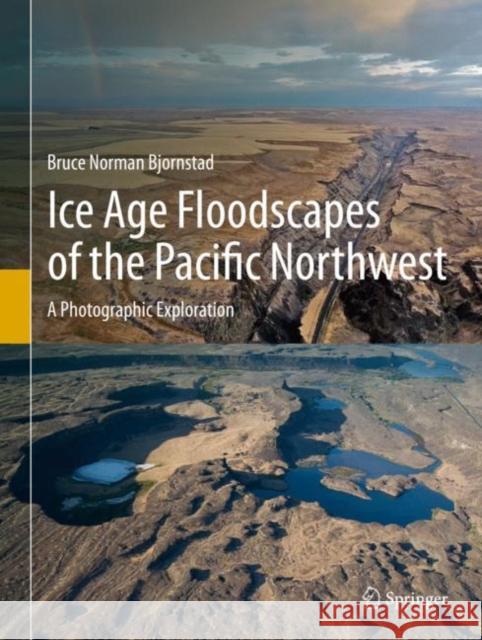 Ice Age Floodscapes of the Pacific Northwest: A Photographic Exploration Bjornstad, Bruce Norman 9783030530426 Springer - książka