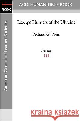 Ice-Age Hunters of the Ukraine Richard G. Klein 9781597405898 ACLS History E-Book Project - książka