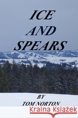 Ice and Spears Tom Norton 9781548519612 Createspace Independent Publishing Platform - książka