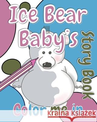 Ice Bear Baby's 'Color Me in' Story Book Hendrik Maarten Artist Estella 9781922508027 Marchien Press - książka