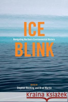 Ice Blink: Navigating Northern Environmental History Stephen J. Bocking 9781552388549 University of Calgary Press - książka
