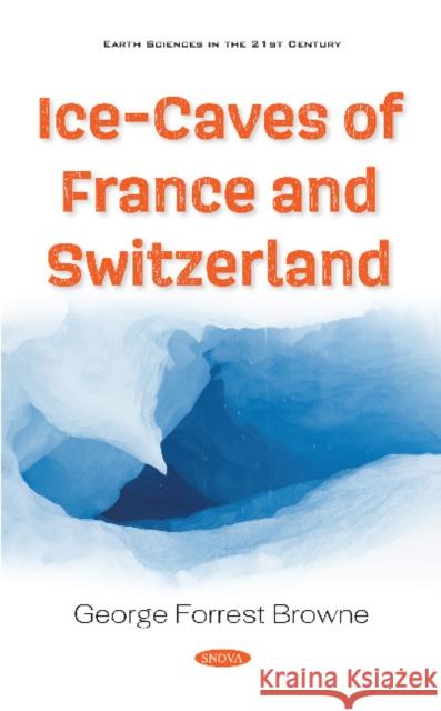 Ice-Caves of France and Switzerland George Forrest Browne   9781536177084 Nova Science Publishers Inc - książka