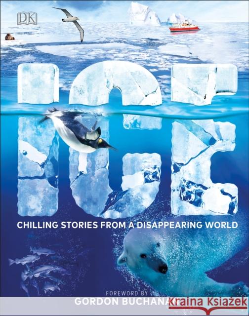 Ice: Chilling Stories from a Disappearing World DK Gordon Buchanan  9780241363393 DK Children - książka