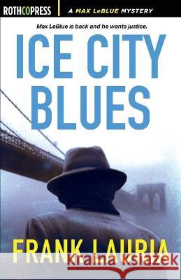 Ice City Blues: A Max LeBlue Mystery Frank Lauria 9781945436284 Rothco Press - książka