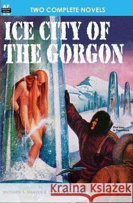 Ice City of the Gorgon & When the World Tottered Chester S. Geier Richard S. Shaver Lester De 9781612870199 Armchair Fiction & Music - książka