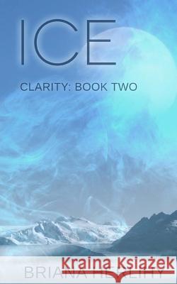 Ice: Clarity: Book Two Briana Herlihy 9781530950027 Createspace Independent Publishing Platform - książka