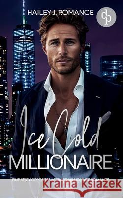 Ice Cold Millionaire Eine spicy Opposites attract Millionaire Romance: Ich bin alles was er will - aber kann ich ihm vertrauen? Hailey J. Romance 9783690901062 DP Verlag - książka
