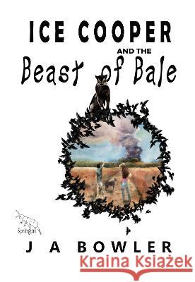 Ice Cooper and the Beast of Bale J A Bowler 9781838051235 Springtail Publishing - książka