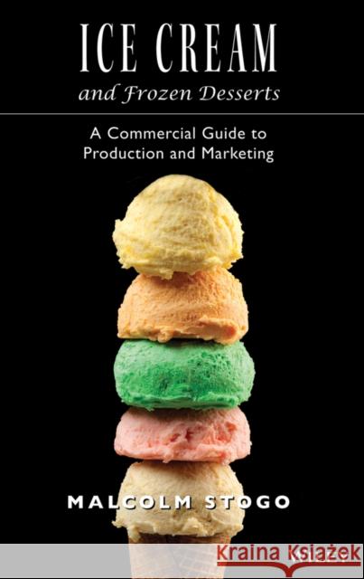 Ice Cream and Frozen Deserts: A Commercial Guide to Production and Marketing Stogo, Malcolm 9780471153924 John Wiley & Sons - książka