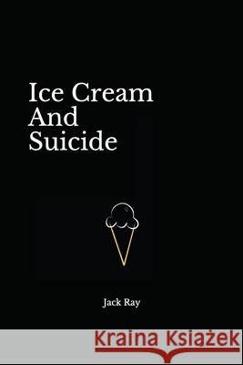 Ice Cream And Suicide Ray, Jack 9781549913570 Independently Published - książka
