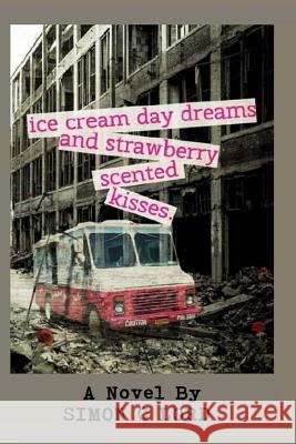 Ice Cream Daydreams and Strawberry Scented Kisses MR Simon Christopher Lord Simon C. Lord 9781511833387 Createspace Independent Publishing Platform - książka