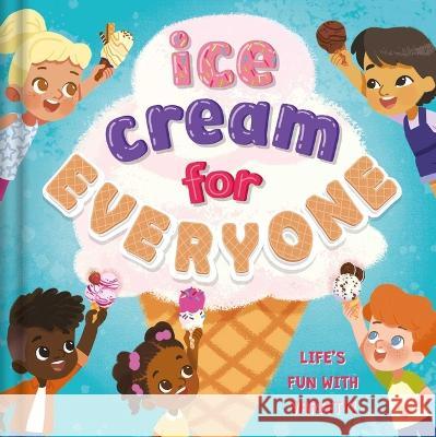 Ice Cream for Everyone: Life\'s Fun with Variety! Everley Hart Nyrryl Cadiz 9781839036941 Igloo Books - książka