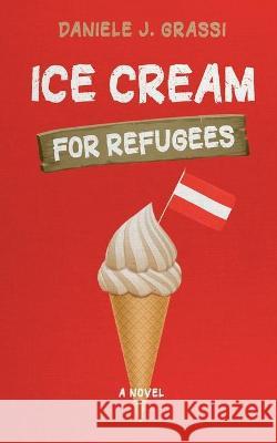 Ice Cream for Refugees Grassi Daniele J. Grassi 9783200074521 Daniele J. Grassi - książka