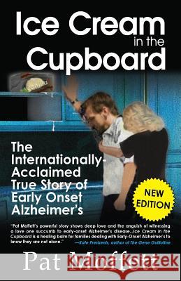 Ice Cream in the Cupboard: A True Story of Early Onset Alzheimer's Pat Moffett 9780974227863 Garrison-Savanna Publishing, LLC - książka