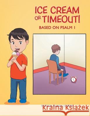 Ice Cream or Timeout!: Based on Psalm 1 Pastor Ruben Joseph 9781664167025 Xlibris Us - książka