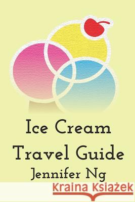 Ice Cream Travel Guide Jennifer Ng 9780997608601 Blurb - książka