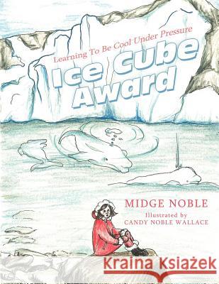 Ice Cube Award: Learning to Be Cool Under Pressure Noble, Midge 9781452537672 Balboa Press - książka