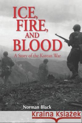 Ice, Fire, and Blood: A novel of the Korean War Black, Norman 9781469956954 Createspace - książka