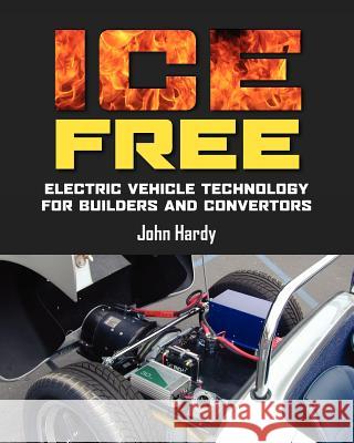 Ice Free: Electric Vehicle Technology for Builders and Converters John Hardy 9780957149502 Tovey Books - książka