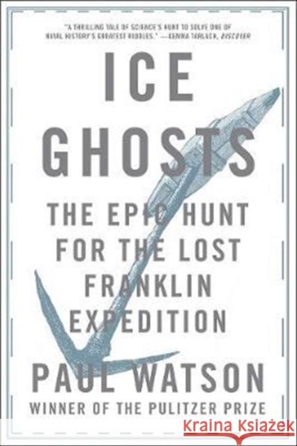 Ice Ghosts: The Epic Hunt for the Lost Franklin Expedition Paul Watson 9780393355864 W. W. Norton & Company - książka
