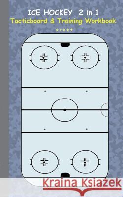 Ice Hockey 2 in 1 Tacticboard and Training Workbook: Tactics/strategies/drills for trainer/coaches, notebook, training, exercise, exercises, drills, p Taane, Theo Von 9783734749728 Books on Demand - książka