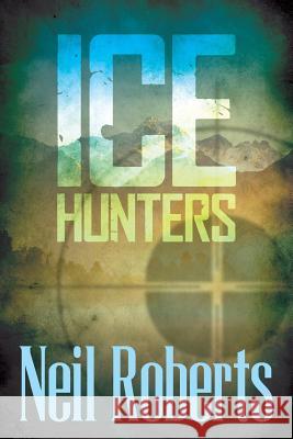 Ice Hunters Neil Roberts, Dr (University of Sheffield University of Plymouth) 9781544941905 Createspace Independent Publishing Platform - książka
