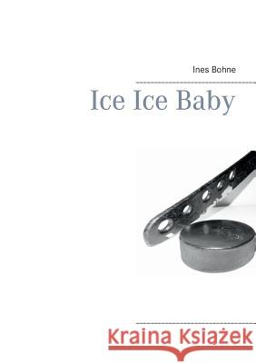 Ice Ice Baby Ines Bohne 9783741290794 Books on Demand - książka
