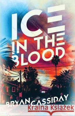 Ice in the Blood: Tales from the Edge of Fear Bryan Cassiday 9781732976399 Bryan Cassiday - książka