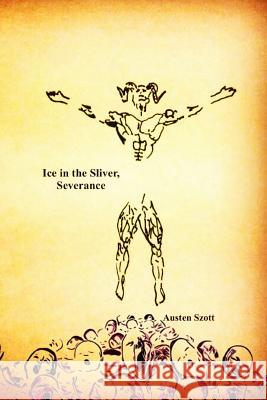 Ice in the Sliver, Severance Austen Szott 9781503228979 Createspace Independent Publishing Platform - książka