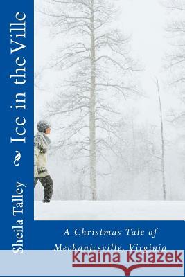 Ice in the Ville: A Christmas Tale of Mechanicsville, Virginia Sheila Talley 9781517510053 Createspace Independent Publishing Platform - książka