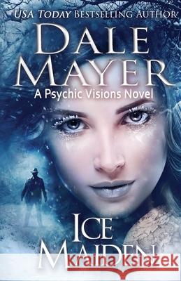 Ice Maiden: A Psychic Visions Novel Dale Mayer 9781773363974 Valley Publishing Ltd. - książka