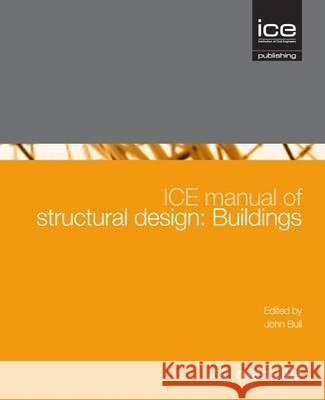 ICE Manual of Structural Design: Buildings John Bull 9780727741448 ICE Publishing - książka