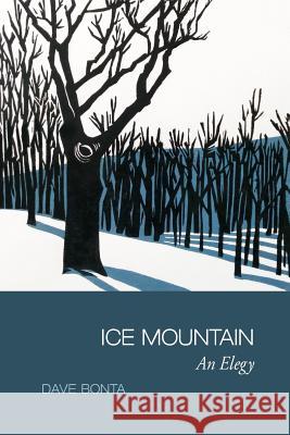 Ice Mountain: An Elegy Dave Bonta Elizabeth Adams 9781927496121 Phoenicia Publishing - książka